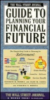 Wall Street Journal Guide to Planning Your Financial Future : The Easy-to-read Guide to Lifetime Planning for Retirement (Paperback)