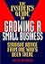 The Insider's Guide to Growing a Small Business: Straight Advice from One Who's Been There : Introducing the Concepts of People-Savvy and Future-Savvy