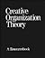Creative Organization Theory: A Resourcebook