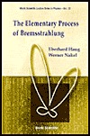 he Elementary Process of Bremsstrahlung (World Scientific Lecture Notes in Physics, Vol. 73)