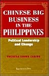 Chinese Big Business in the Philippines: Political Leadership and Change Chinese Big Business in the Philippines: Political Leadership and Change