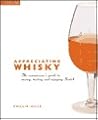 Appreciating Whiskey: The Connoisseur's Guide to Nosing, Tasting and Enjoying Scotch