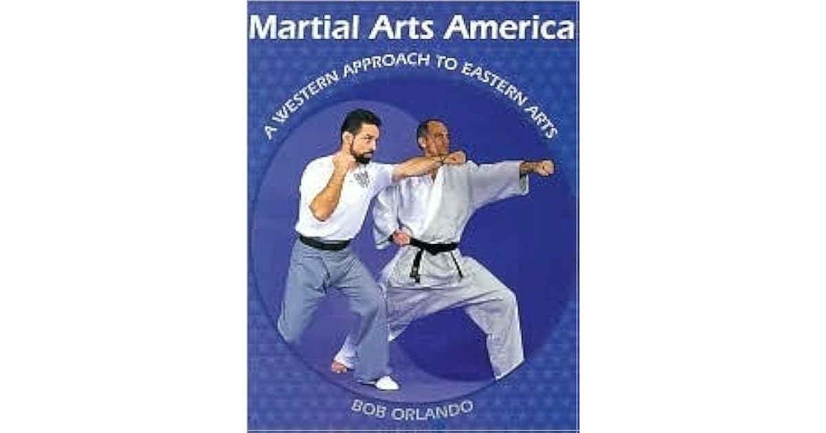 Martial Arts America A Western Approach to Eastern Arts by Bob Orlando