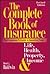 The Complete Book of Insurance: The Consumer's Guide to Insuring Your Life, Health, Property and Income