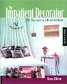 The Impatient Decorator: 201 Shortcuts to a Beautiful Home