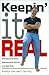 Keepin' It Real: Becoming a Real Person, Experiencing the Real God, in the Real World