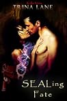 SEALing Fate by Trina Lane