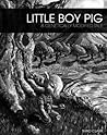 Little Boy Pig by Shad Clark