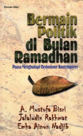 Bermain Politik di Bulan Ramadhan: Puasa Menghadapi Hedonisme Kontemporer (Paperback)