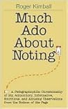 Much Ado About Noting: A Pedpgraphophiliac Crestomathy of Sly, Admonitory, Informative, Scurrilous, and Amusing Observations from the Bottom of the Page Much Ado About Noting: A Pedpgraphophiliac Crestomathy of Sly, Admonitory, Informative, Scurrilous, and Amusing Observations from the Bottom of the Page