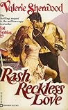 Rash Reckless Love