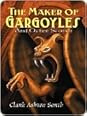 The Maker of Gargoyles by Clark Ashton Smith