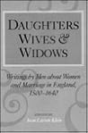 Daughters, Wives, and Widows: Writings by Men about Women and Marriage in England, 1500-1640
