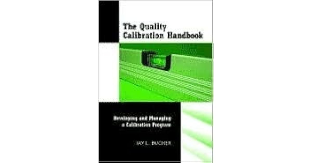 The Quality Calibration Handbook Developing and Managing a Calibration Program by Jay L. Bucher