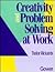 Creativity and Problem Solving at Work (Gower Business Enterprise Series) (Gower Business Enterprise Series)