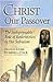 Christ Our Passover: The Indispensable Role of Resurrection in Our Salvation
