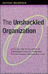 The Unshackled Organization: Facing the Challenge of Unpredictability Through Spontaneous Reorganization The Unshackled Organization: Facing the Challenge of Unpredictability Through Spontaneous Reorganization