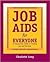 Job Aids for Everyone: A Step-by-Step Guide to Creating Job and Task Aids