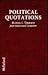 Political Quotations: A Worldwide Dictionary of Thoughts and Pronouncements from Politicians, Literary Figures, Humorists and Others