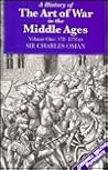 A History of the Art of War in the Middle Ages: Volume I, 378-1278 A History of the Art of War in the Middle Ages: Volume I, 378-1278