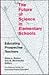 The Future of Science in Elementary Schools: Educating Prospective Teachers (Jossey Bass Education Series)