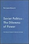 Soviet Politics: The Dilemma of Power: The Dilemma of Power