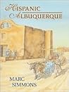 Hispanic Albuquerque, 1706-1846 by Marc Simmons Hispanic Albuquerque, 1706-1846 by Marc Simmons