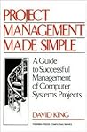 Project Management Made Simple A Guide to Successful Management of Computer Systems Projects