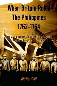 When Britain Ruled the Philippines 1762-1764: The Story of the 18th Century British (Hardcover)