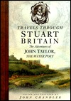 Travels Through Stuart Britain: The Adventures of John Taylor, the Water Poet (Hardcover)
