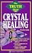 The Truth About Crystal Healing by Phyllis Galde
