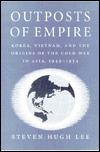 Outposts of Empire: Korea, Vietnam, and the Origins of the Cold War in Asia, 1949-1954 (Hardcover)