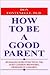 How to Be a Good Parent by Dealing Effectively With the Most Common Behavioral Problems of Children