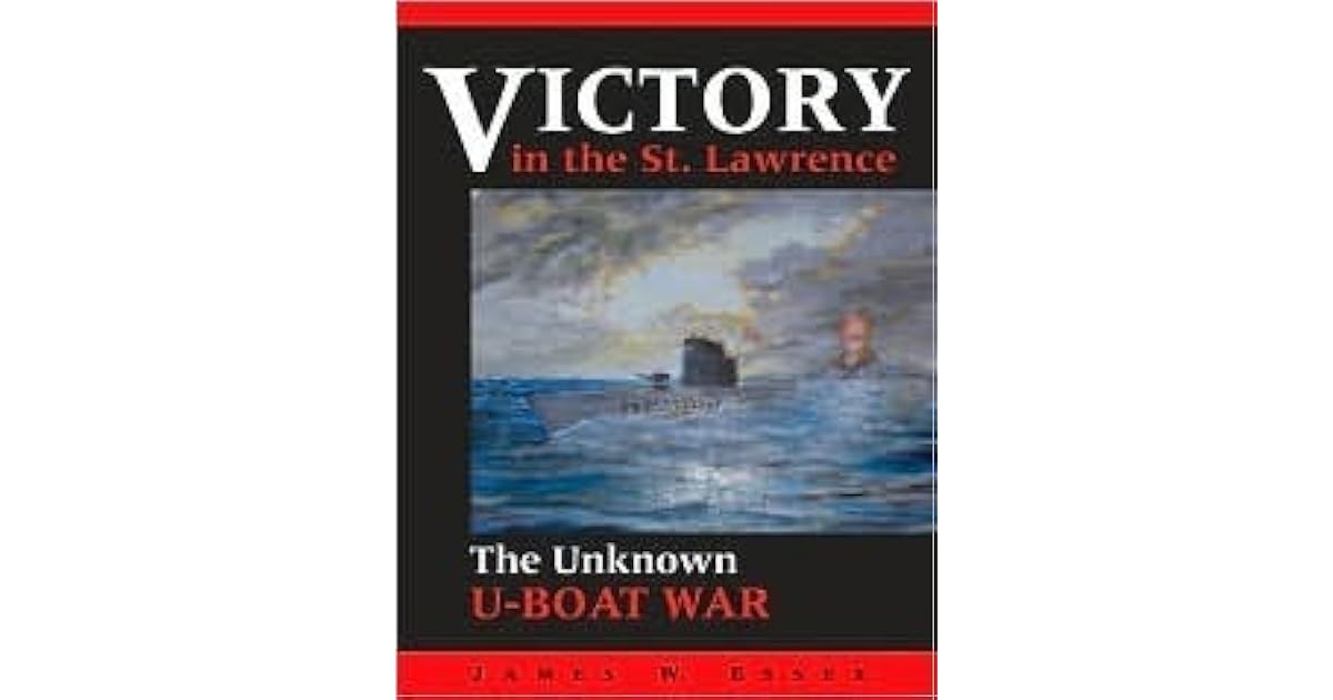 Victory In The St Lawrence The Unknown U Boat War By