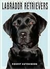 For the Love of Labrador Retrievers For the Love of Labrador Retrievers
