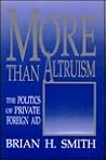 More Than Altruism: The Politics of Private Foreign Aid (Princeton Legacy Library)