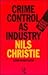 Crime Control as Industry by Nils Christie Crime Control as Industry by Nils Christie