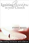 Igniting Passion in Your Church: Becoming Intimate With Christ