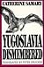 Yugoslavia Dismembered by Catherine Samary