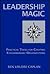 Leadership Magic: Practical Tools for Creating Extraordinary Organizations