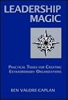 Leadership Magic: Practical Tools for Creating Extraordinary Organizations