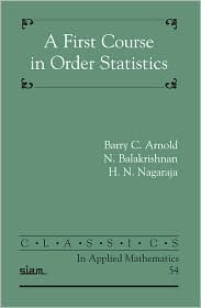 A First Course in Order Statistics (Classics in Applied Mathematics, Series Number 54)
