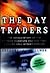 The Day Traders: The Untold Story of the Extreme Investors and How They Changed Wall Street Forever