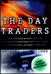 The Day Traders: The Untold Story of the Extreme Investors and How They Changed Wall Street Forever (Hardcover)