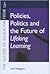 Policies, Politics and the Future of Lifelong Learning (Future of Education from 14+)