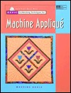 Basic Quiltmaking Techniques for Machine Applique (Paperback)