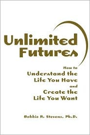 Unlimited Futures: How to Understand the Life You Have, and Create the Life You Want (Hardcover)