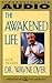 The Awakened Life by Wayne W. Dyer The Awakened Life by Wayne W. Dyer