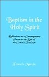 Baptism in the Holy Spirit: Reflections on a Contemporary Grace in the Light of the Catholic Tradition Baptism in the Holy Spirit: Reflections on a Contemporary Grace in the Light of the Catholic Tradition