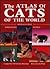 The Atlas of Cats of the World: Domesticated and Wild